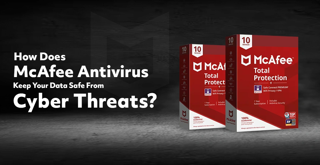 How McAfee Antivirus Keeps Your Data Safe From Cyber Threats?